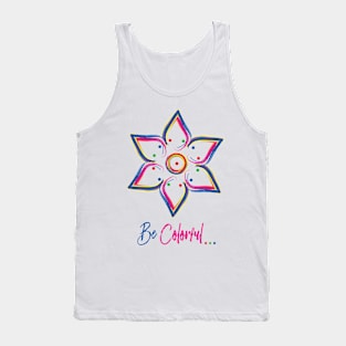 Be Colorful - Art work design for colorful peoples Tank Top